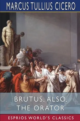 Brutus, także Orator (Esprios Classics) - Brutus, also, The Orator (Esprios Classics)