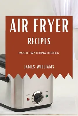 Air Fryer Recipes: Przepyszne przepisy - Air Fryer Recipes: Mouth-Watering Recipes