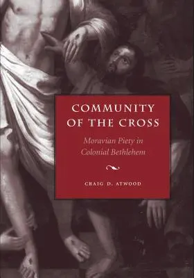 Wspólnota Krzyża: Morawska pobożność w kolonialnym Betlejem - Community of the Cross: Moravian Piety in Colonial Bethlehem