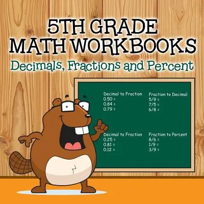 Zeszyty ćwiczeń z matematyki dla klasy piątej: Ułamki dziesiętne, ułamki i procenty - Fifth Grade Math Workbooks: Decimals, Fractions and Percent