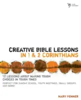 Kreatywne lekcje biblijne z 1 i 2 Listu do Koryntian: 12 lekcji o dokonywaniu trudnych wyborów w trudnych czasach - Creative Bible Lessons in 1 and 2 Corinthians: 12 Lessons about Making Tough Choices in Tough Times