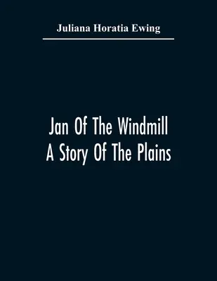 Jan z wiatraka. Opowieść o równinach - Jan Of The Windmill. A Story Of The Plains
