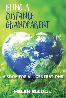 Bycie dziadkiem na odległość: Książka dla wszystkich pokoleń - Being a Distance Grandparent: A Book for ALL Generations