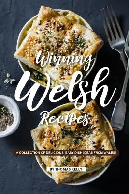 Zwycięskie walijskie przepisy: Kolekcja pysznych, łatwych pomysłów na dania z Walii! - Winning Welsh Recipes: A Collection of Delicious, Easy Dish Ideas from Wales!