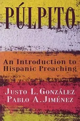 Plpito: Wprowadzenie do kaznodziejstwa latynoskiego - Plpito: An Introduction to Hispanic Preaching