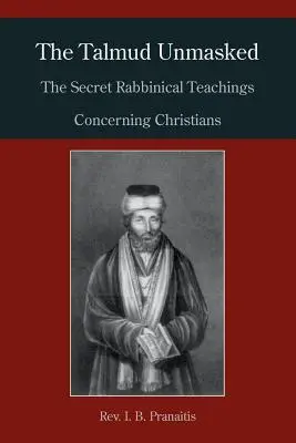 Talmud zdemaskowany: Tajne nauki rabiniczne dotyczące chrześcijan - The Talmud Unmasked: The Secret Rabbinical Teachings Concerning Christians