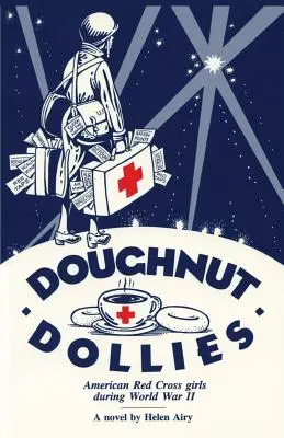 Doughnut Dollies: Dziewczęta z Amerykańskiego Czerwonego Krzyża podczas II wojny światowej - Doughnut Dollies: American Red Cross girls during World War II