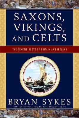 Sasi, Wikingowie i Celtowie: Genetyczne korzenie Brytanii i Irlandii - Saxons, Vikings, and Celts: The Genetic Roots of Britain and Ireland