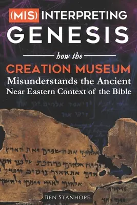 (Błędna) interpretacja Księgi Rodzaju: Jak Muzeum Stworzenia źle rozumie starożytny bliskowschodni kontekst Biblii - (Mis)interpreting Genesis: How the Creation Museum Misunderstands the Ancient Near Eastern Context of the Bible