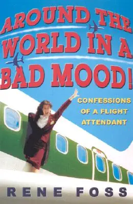 W złym humorze dookoła świata! Wyznania stewardesy - Around the World in a Bad Mood!: Confessions of a Flight Attendant