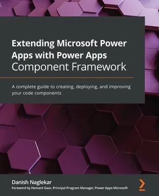 Rozszerzanie Microsoft Power Apps za pomocą Power Apps Component Framework: Kompletny przewodnik po tworzeniu, wdrażaniu i ulepszaniu komponentów kodu - Extending Microsoft Power Apps with Power Apps Component Framework: A complete guide to creating, deploying, and improving your code components