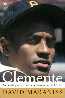 Clemente: La Pasin Y El Carisma del ltimo Hroe del Bisbol (Pasja i łaska ostatniego bohatera baseballu) - Clemente: La Pasin Y El Carisma del ltimo Hroe del Bisbol (the Passion and Grace of Baseball's Last Hero)