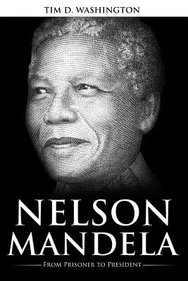 Nelson Mandela: Od więźnia do prezydenta, Biografia Nelsona Mandeli - Nelson Mandela: From Prisoner to President, Biography of Nelson Mandela