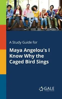 Przewodnik do studiowania Maya Angelou's I Know Why the Caged Bird Sings - A Study Guide for Maya Angelou's I Know Why the Caged Bird Sings