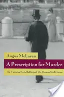 Recepta na morderstwo: Wiktoriańskie seryjne morderstwa dr Thomasa Neilla Creama - A Prescription for Murder: The Victorian Serial Killings of Dr. Thomas Neill Cream