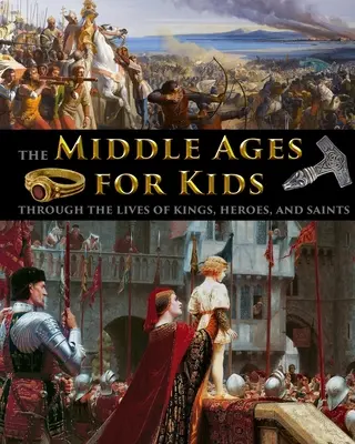 Średniowiecze dla dzieci - życie królów, bohaterów i świętych - The Middle Ages for Kids through the lives of kings, heroes, and saints