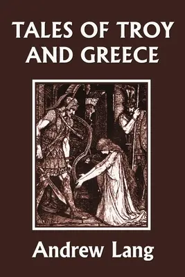 Opowieści o Troi i Grecji (Yesterday's Classics) - Tales of Troy and Greece (Yesterday's Classics)