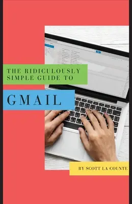 Niezwykle prosty przewodnik po Gmailu: Przewodnik dla początkujących, jak zacząć korzystać z poczty e-mail - The Ridiculously Simple Guide to Gmail: The Absolute Beginners Guide to Getting Started with Email