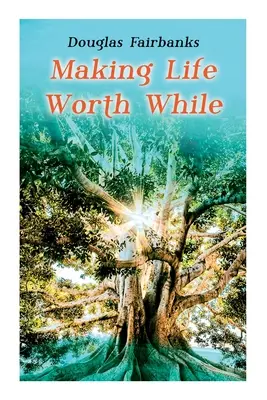 Życie warte zachodu: Poradnik samopomocy dotyczący rozwoju osobistego i sukcesu - Making Life Worth While: Self-Help Guide to a Personal Development & Success