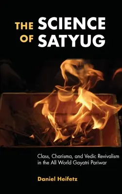 Nauka Satyug: Klasa, charyzma i odrodzenie wedyjskie we wszechświecie Gayatri Pariwar - The Science of Satyug: Class, Charisma, and Vedic Revivalism in the All World Gayatri Pariwar