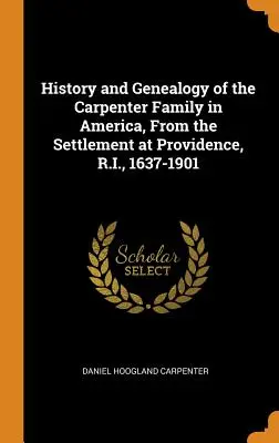 Historia i genealogia rodziny Carpenter w Ameryce, od osiedlenia się w Providence, R.I., 1637-1901 - History and Genealogy of the Carpenter Family in America, from the Settlement at Providence, R.I., 1637-1901