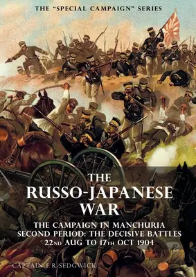 Seria kampanii specjalnych: WOJNA ROSYJSKO-JAPOŃSKA 1904-1905: Kampania w Mandżurii, drugi okres Decydujące bitwy od 22 sierpnia do 17 października - The Special Campaign Series: THE RUSSO-JAPANESE WAR 1904 to 1905: The Campaign in Manchuria, Second Period The Decisive Battles 22nd Aug to 17 Oct