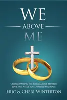 My ponad mną: zrozumienie biblijnego związku między miłością a potrzebami zjednoczonego małżeństwa - We Above Me: Understanding the Biblical Link Between Love and Needs for a Unified Marriage
