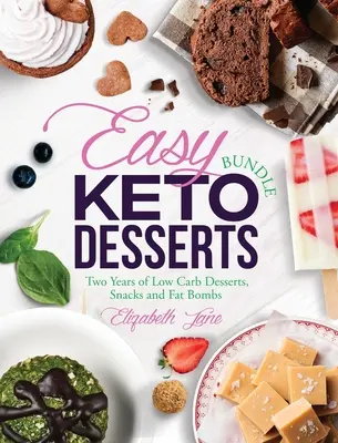 Easy Keto Desserts Bundle: Dwa lata deserów o niskiej zawartości węglowodanów, przekąsek i bomb tłuszczowych - Easy Keto Desserts Bundle: Two Years of Low Carb Desserts, Snacks and Fat Bombs