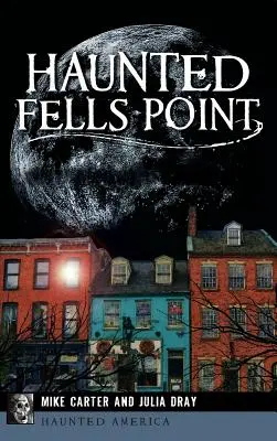 Haunted Fells Point: Duchy nadbrzeża Baltimore - Haunted Fells Point: Ghosts of Baltimore's Waterfront