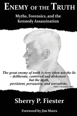 Wróg prawdy: mity, kryminalistyka i zabójstwo Kennedy'ego - Enemy of the Truth, Myths, Forensics, and the Kennedy Assassination