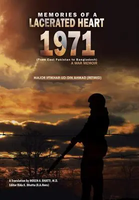 Wspomnienia zranionego serca (1971): A War Memoir (From East Pakistan to Bangladesh) (Major Iftikhar-Ud-Din Ahmad (Emerytowany)) - Memories of a Lacerated Heart (1971): A War Memoir (From East Pakistan to Bangladesh) (Major Iftikhar-Ud-Din Ahmad (Retired))