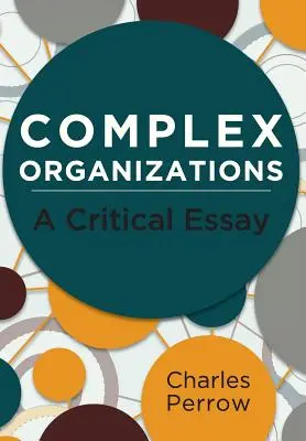 Złożone organizacje: Esej krytyczny - Complex Organizations: A Critical Essay