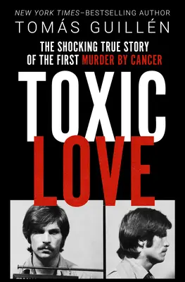 Toksyczna miłość: Szokująca prawdziwa historia pierwszego zabójstwa przez raka - Toxic Love: The Shocking True Story of the First Murder by Cancer