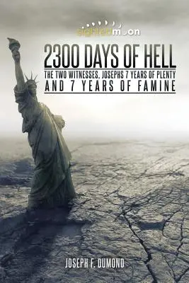 2300 dni piekła: Dwóch świadków, 7 lat obfitości Józefa i 7 lat głodu - 2300 Days of Hell: The Two Witnesses, Josephs 7 Years of Plenty and 7 Years of Famine
