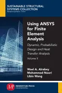 Wykorzystanie ANSYS do analizy elementów skończonych, tom II: Projektowanie dynamiczne, probabilistyczne i analiza wymiany ciepła - Using ANSYS for Finite Element Analysis, Volume II: Dynamic, Probabilistic Design and Heat Transfer Analysis