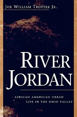 Rzeka Jordan: życie miejskie Afroamerykanów w dolinie Ohio - River Jordan: African American Urban Life in the Ohio Valley