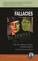 The Thinker's Guide to Fallacies: Sztuka sztuczek umysłowych i manipulacji - The Thinker's Guide to Fallacies: The Art of Mental Trickery and Manipulation