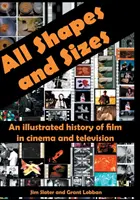 Wszystkie kształty i rozmiary: Ilustrowana historia filmu w kinie i telewizji - All Shapes and Sizes: An illustrated history of film in cinema and television