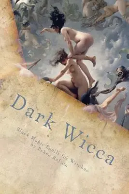 Dark Wicca: zaklęcia czarnej magii dla czarownic - Dark Wicca: Black Magic Spells for Witches