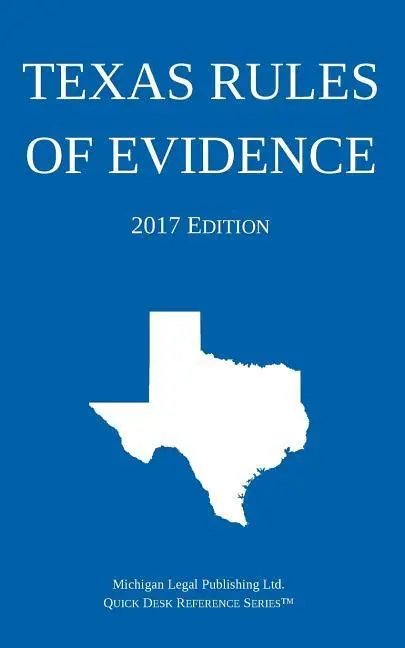 Teksańskie reguły dowodowe; wydanie z 2017 r. - Texas Rules of Evidence; 2017 Edition