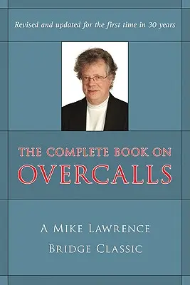 Kompletna książka o Overcalls w Contract Bridge: A Mike Lawrence Classic (poprawiona, zaktualizowana) - Complete Book on Overcalls at Contract Bridge: A Mike Lawrence Classic (Revised, Updated)