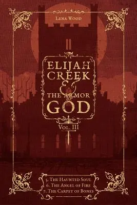 Elijah Creek i Zbroja Boża, tom III: 5. nawiedzona dusza, 6. anioł ognia, 7. dywan z kości - Elijah Creek & The Armor of God Vol. III: 5. The Haunted Soul, 6. The Angel of Fire, 7: The Carpet of Bones