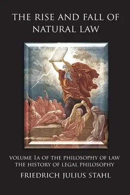 Powstanie i upadek prawa naturalnego: Tom 1A Filozofii prawa: Historia filozofii prawa - The Rise and Fall of Natural Law: Volume 1A of the Philosophy of Law: The History of Legal Philosophy