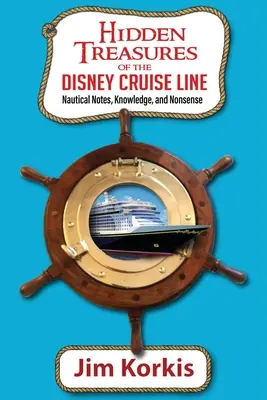 Ukryte skarby Disney Cruise Line: Notatki żeglarskie, wiedza i bzdury - Hidden Treasures of the Disney Cruise Line: Nautical Notes, Knowledge, and Nonsense