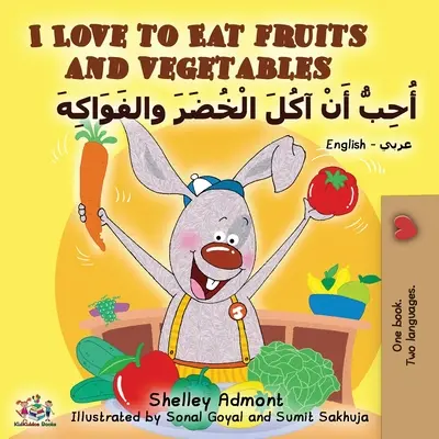 Uwielbiam jeść owoce i warzywa (dwujęzyczna książka angielsko-arabska) - I Love to Eat Fruits and Vegetables (English Arabic Bilingual Book)