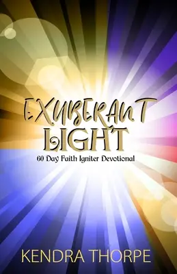 Exuberant Light: 60-dniowe nabożeństwo rozpalające wiarę - Exuberant Light: 60 Day Faith Igniter Devotional