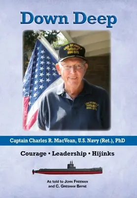 W głąb siebie: Kapitan Charles R. MacVean, U.S. Navy (Ret.), PhD: Odwaga - Przywództwo - Porywczość - Down Deep: Captain Charles R. MacVean, U.S. Navy (Ret.), PhD: Courage - Leadership - Hijinks