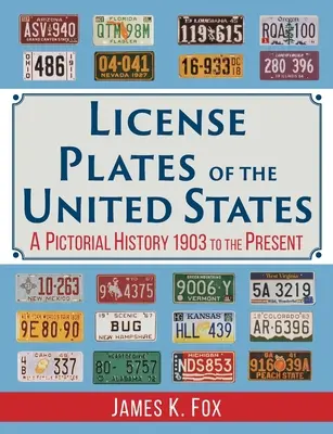 Tablice rejestracyjne Stanów Zjednoczonych: Historia obrazkowa, od 1903 do dziś - License Plates of the United States: A Pictorial History, 1903 to the Present