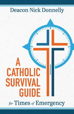 Katolicki przewodnik przetrwania w czasach zagrożenia - A Catholic Survival Guide for Times of Emergency