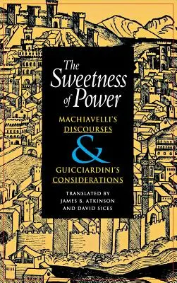 Słodycz władzy: Dyskursy Machiavellego i rozważania Guicciardiniego - The Sweetness of Power: Machiavelli's Discourses and Guicciardini's Considerations